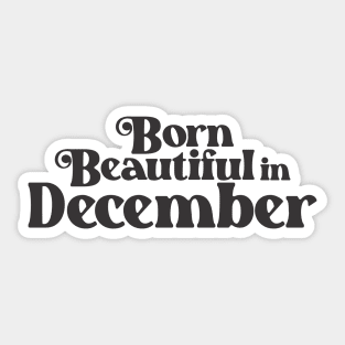 Born Beautiful in December - Birth Month - Birthday Sticker